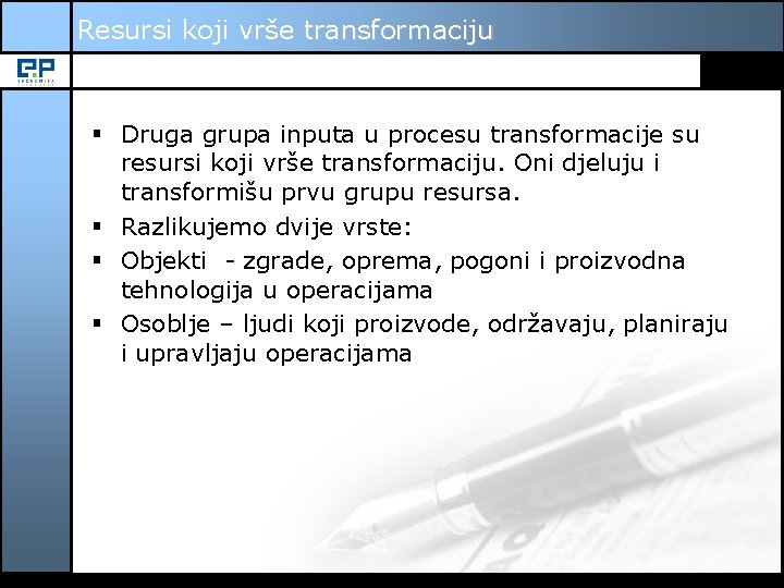 Resursi koji vrše transformaciju § Druga grupa inputa u procesu transformacije su resursi koji