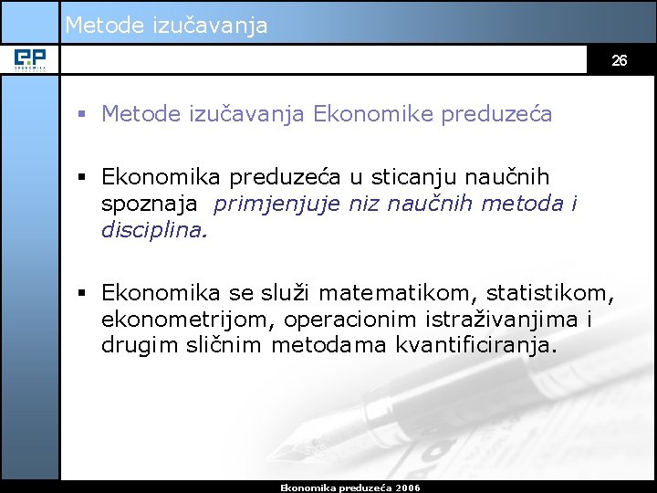 Metode izučavanja 26 § Metode izučavanja Ekonomike preduzeća § Ekonomika preduzeća u sticanju naučnih