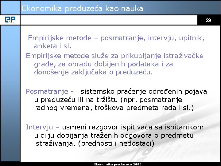 Ekonomika preduzeća kao nauka 29 Empirijske metode – posmatranje, intervju, upitnik, anketa i sl.
