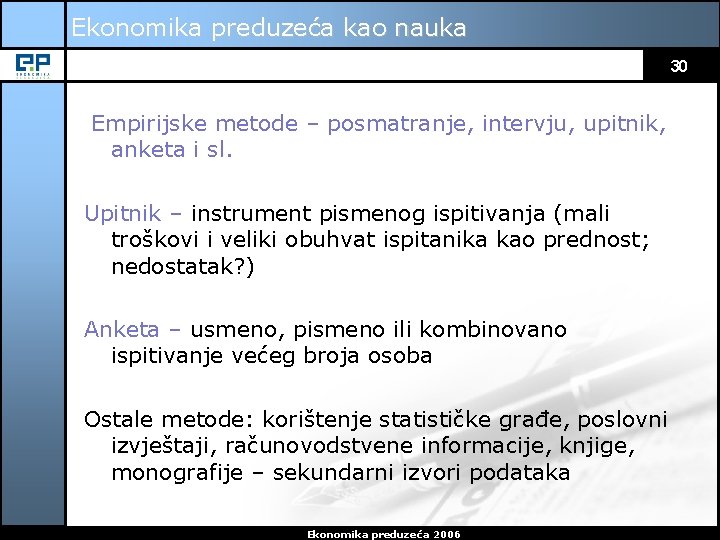 Ekonomika preduzeća kao nauka 30 Empirijske metode – posmatranje, intervju, upitnik, anketa i sl.