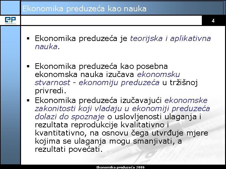 Ekonomika preduzeća kao nauka 4 § Ekonomika preduzeća je teorijska i aplikativna nauka. §