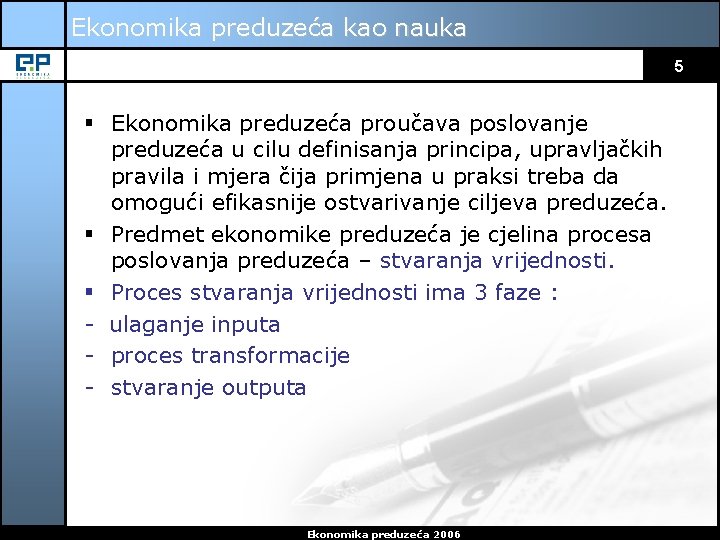 Ekonomika preduzeća kao nauka 5 § Ekonomika preduzeća proučava poslovanje preduzeća u cilu definisanja