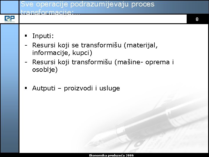 Sve operacije podrazumijevaju proces transformacije: … 8 § Inputi: - Resursi koji se transformišu