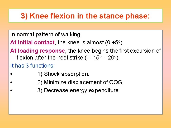 3) Knee flexion in the stance phase: In normal pattern of walking: At initial