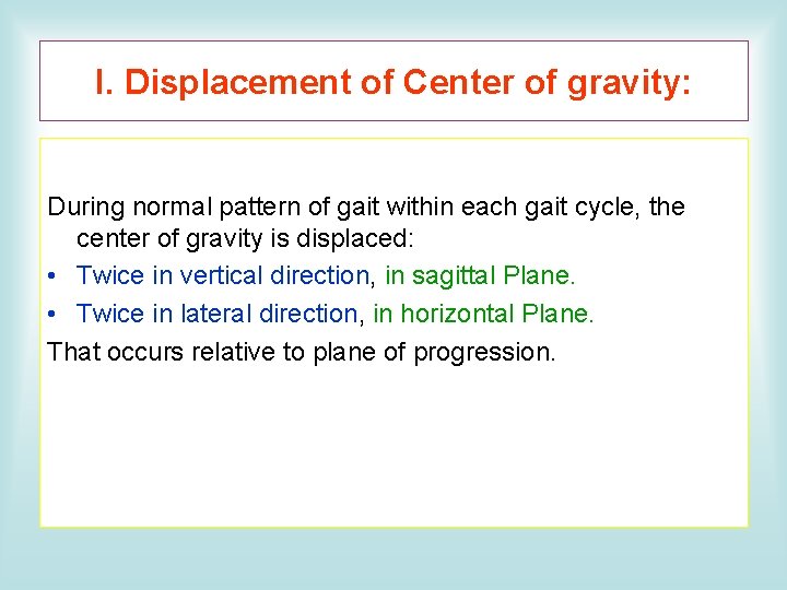 I. Displacement of Center of gravity: During normal pattern of gait within each gait