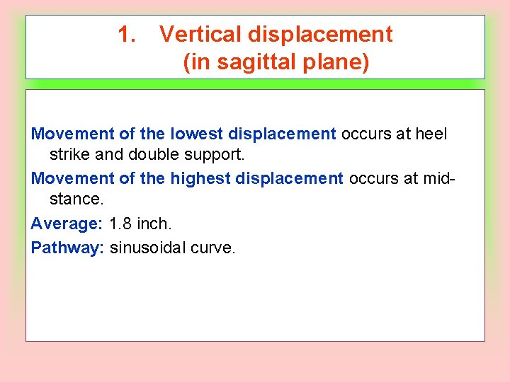 1. Vertical displacement (in sagittal plane) Movement of the lowest displacement occurs at heel