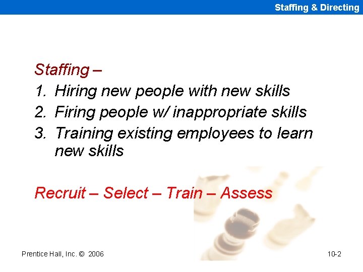 Staffing & Directing Staffing – 1. Hiring new people with new skills 2. Firing