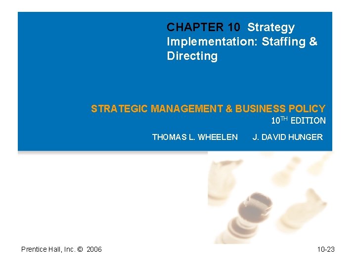 CHAPTER 10 Strategy Implementation: Staffing & Directing STRATEGIC MANAGEMENT & BUSINESS POLICY 10 TH