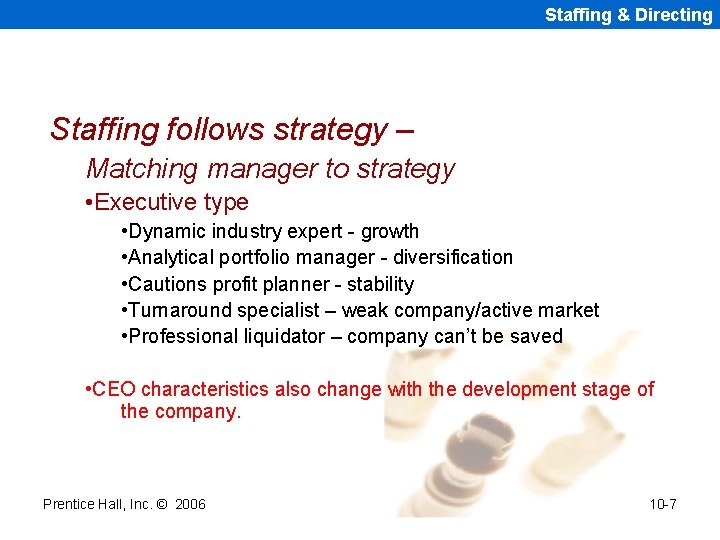 Staffing & Directing Staffing follows strategy – Matching manager to strategy • Executive type