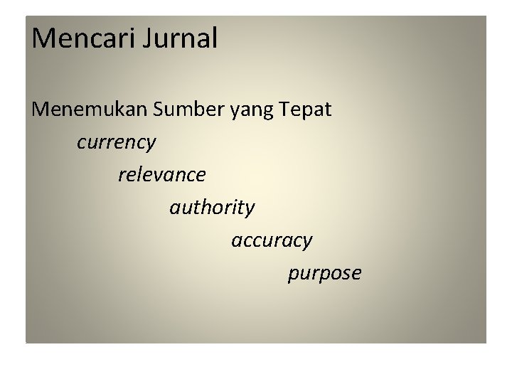 Mencari Jurnal Menemukan Sumber yang Tepat currency relevance authority accuracy purpose 