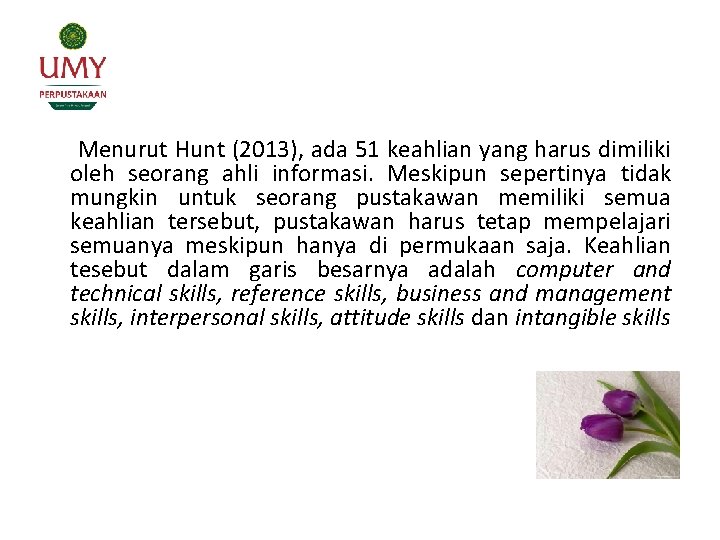 Menurut Hunt (2013), ada 51 keahlian yang harus dimiliki oleh seorang ahli informasi. Meskipun