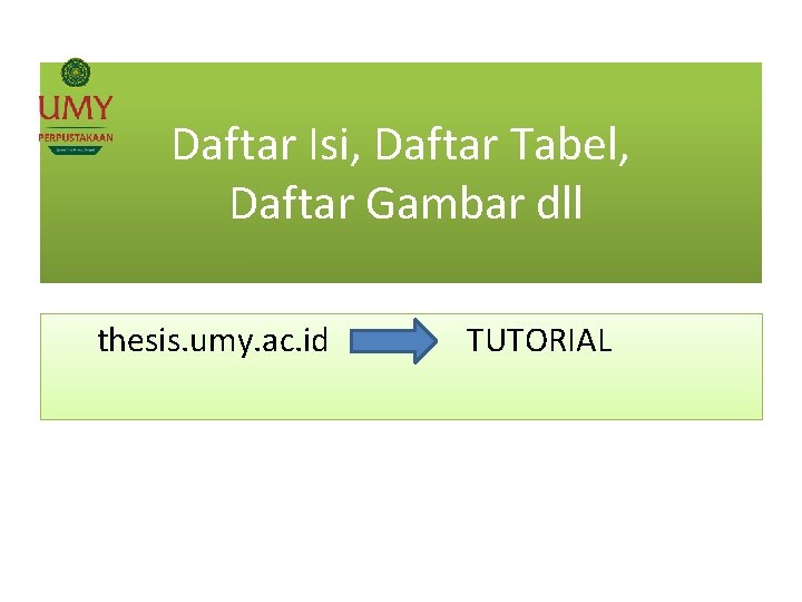 Daftar Isi, Daftar Tabel, Daftar Gambar dll thesis. umy. ac. id TUTORIAL 