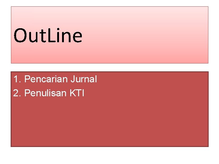 Out. Line 1. Pencarian Jurnal 2. Penulisan KTI 