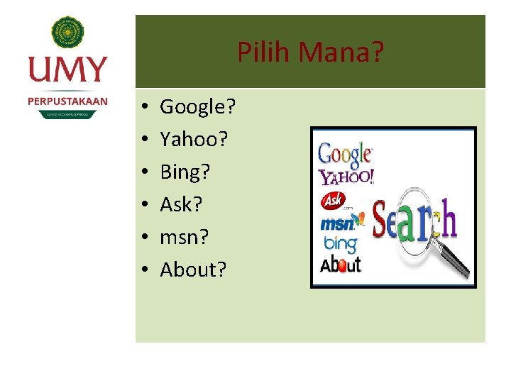 Pilih Mana? • • • Google? Yahoo? Bing? Ask? msn? About? 