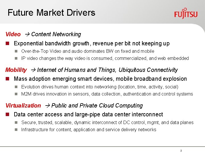 Future Market Drivers Video Content Networking n Exponential bandwidth growth, revenue per bit not Future Market Drivers Video Content Networking n Exponential bandwidth growth, revenue per bit not