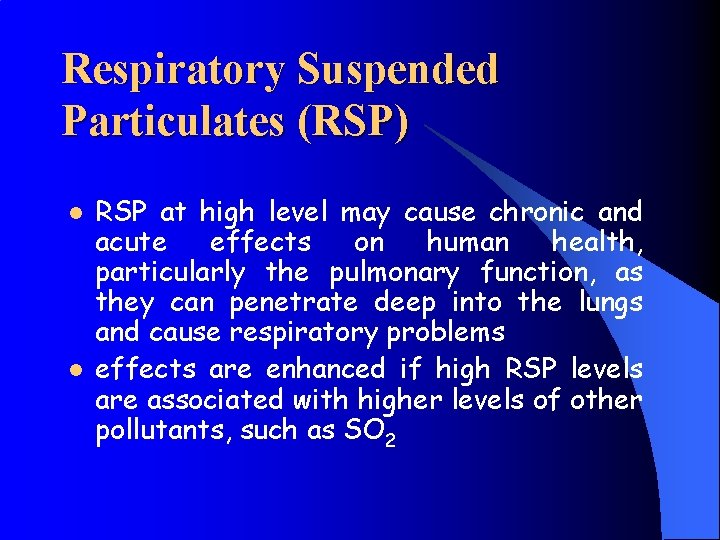 Respiratory Suspended Particulates (RSP) l l RSP at high level may cause chronic and