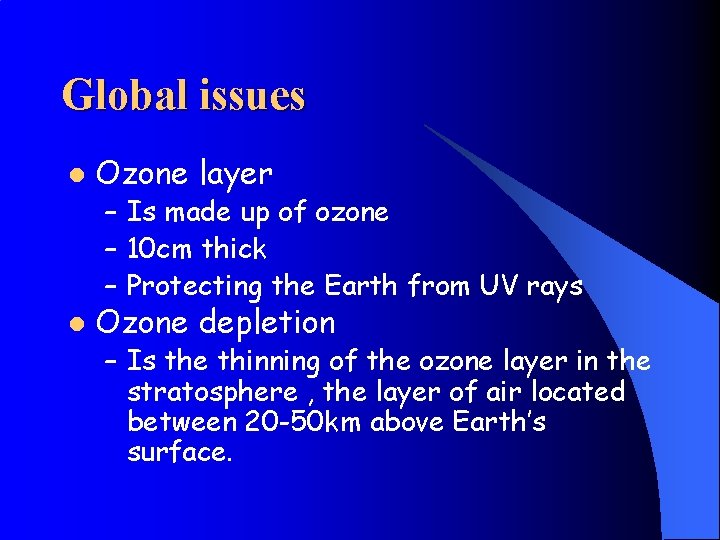 Global issues l Ozone layer – Is made up of ozone – 10 cm