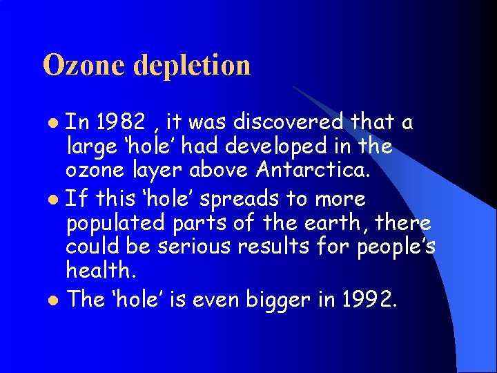 Ozone depletion In 1982 , it was discovered that a large ‘hole’ had developed