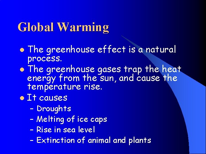 Global Warming The greenhouse effect is a natural process. l The greenhouse gases trap
