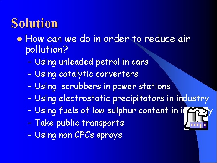 Solution l How can we do in order to reduce air pollution? – –
