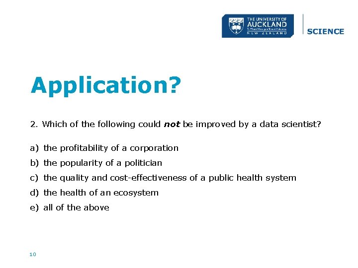 Application? 2. Which of the following could not be improved by a data scientist?