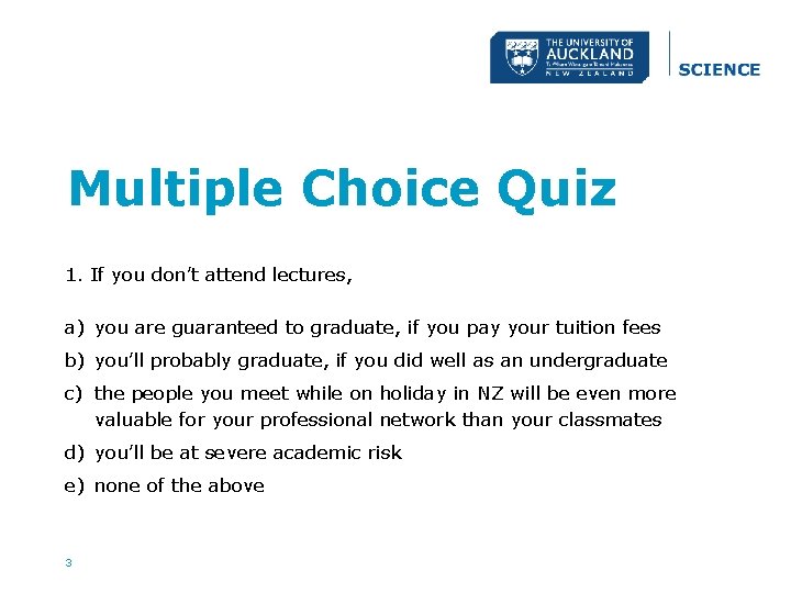 Multiple Choice Quiz 1. If you don’t attend lectures, a) you are guaranteed to