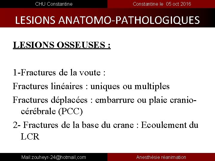  CHU Constantine le 05 oct 2016 LESIONS ANATOMO-PATHOLOGIQUES LESIONS OSSEUSES : 1 -Fractures
