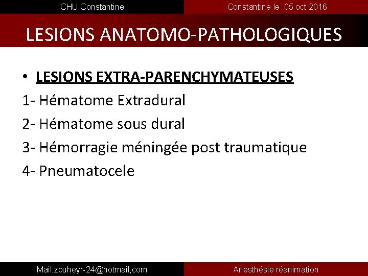  CHU Constantine le 05 oct 2016 LESIONS ANATOMO-PATHOLOGIQUES • LESIONS EXTRA-PARENCHYMATEUSES 1 -