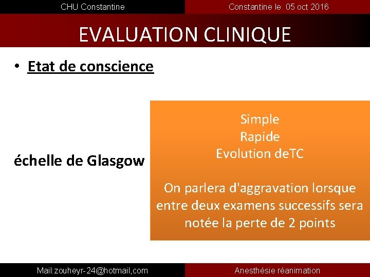  CHU Constantine le 05 oct 2016 EVALUATION CLINIQUE • Etat de conscience Simple