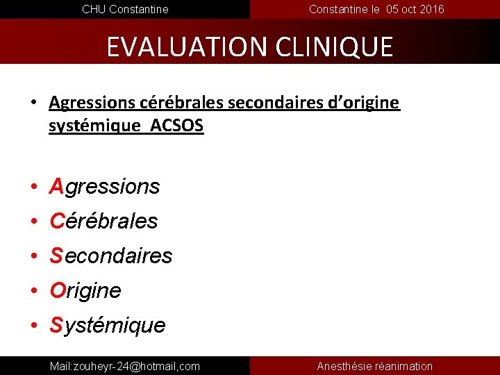  CHU Constantine le 05 oct 2016 EVALUATION CLINIQUE • Agressions cérébrales secondaires d’origine