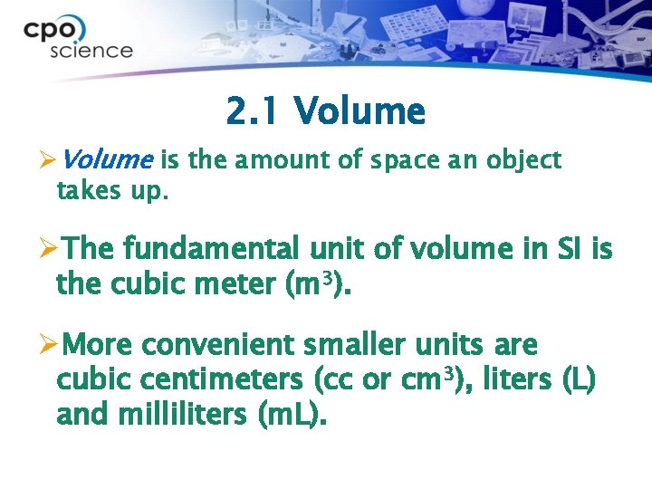 2. 1 Volume ØVolume is the amount of space an object takes up. ØThe