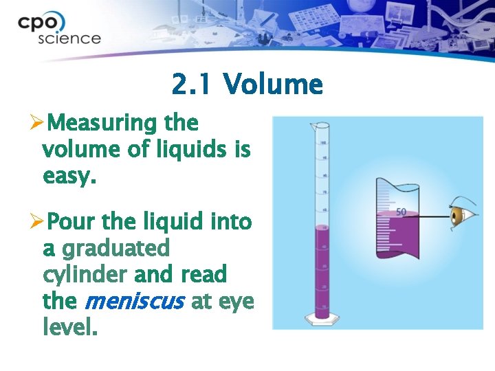 2. 1 Volume ØMeasuring the volume of liquids is easy. ØPour the liquid into