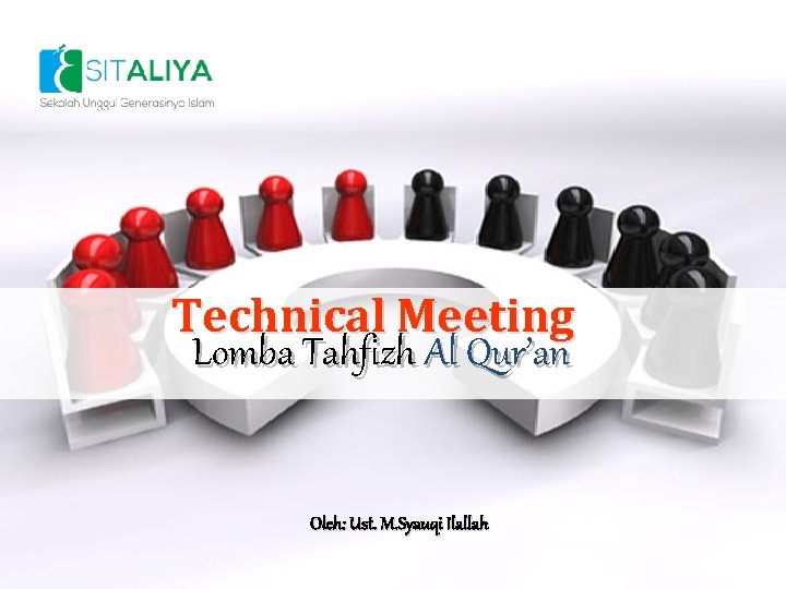 Technical Meeting Lomba Tahfizh Al Qur’an Oleh: Ust. M. Syauqi Ilallah 