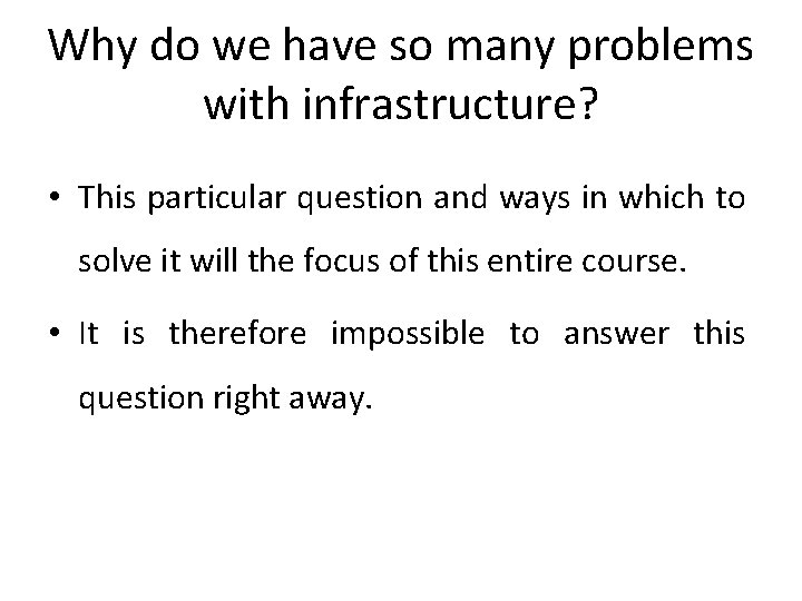 Why do we have so many problems with infrastructure? • This particular question and