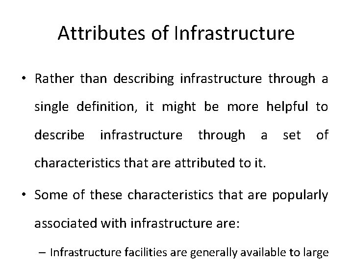 Attributes of Infrastructure • Rather than describing infrastructure through a single definition, it might