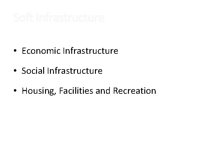 Soft Infrastructure • Economic Infrastructure • Social Infrastructure • Housing, Facilities and Recreation 