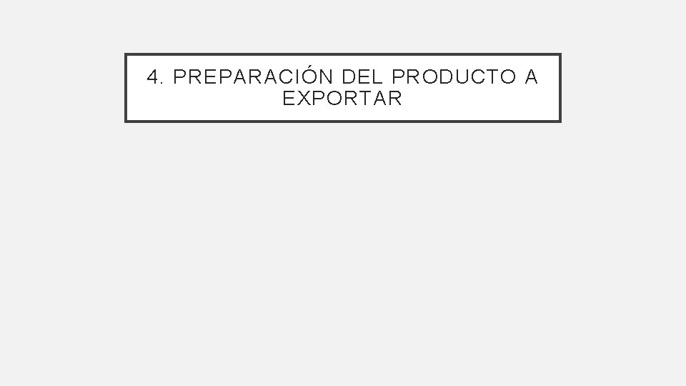 4. PREPARACIÓN DEL PRODUCTO A EXPORTAR 