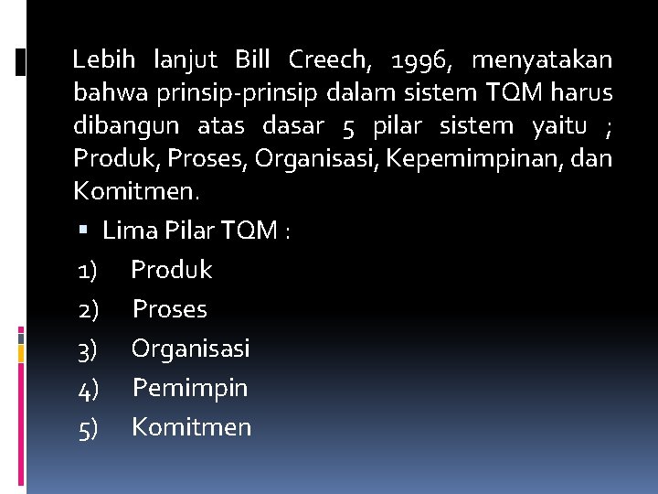 Lebih lanjut Bill Creech, 1996, menyatakan bahwa prinsip-prinsip dalam sistem TQM harus dibangun atas