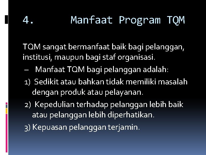 4. Manfaat Program TQM sangat bermanfaat baik bagi pelanggan, institusi, maupun bagi staf organisasi.