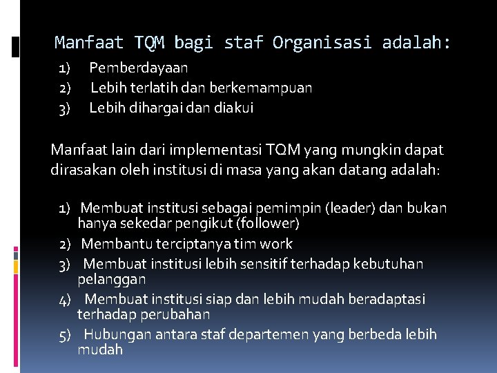 Manfaat TQM bagi staf Organisasi adalah: 1) Pemberdayaan 2) Lebih terlatih dan berkemampuan 3)