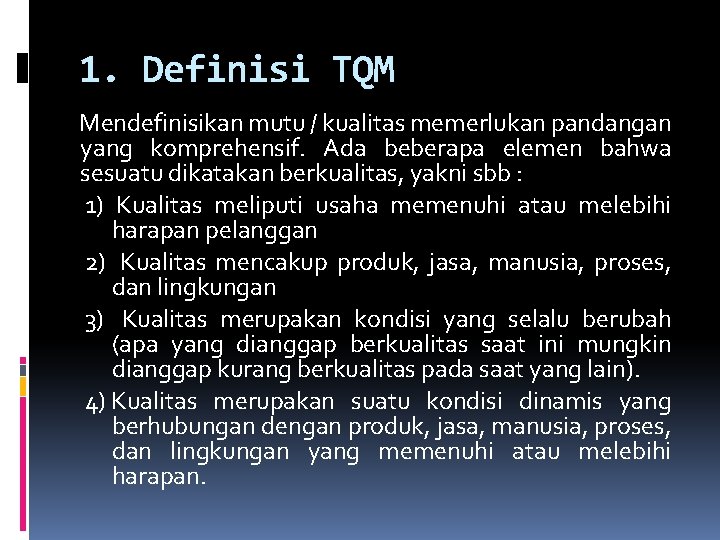 1. Definisi TQM Mendefinisikan mutu / kualitas memerlukan pandangan yang komprehensif. Ada beberapa elemen