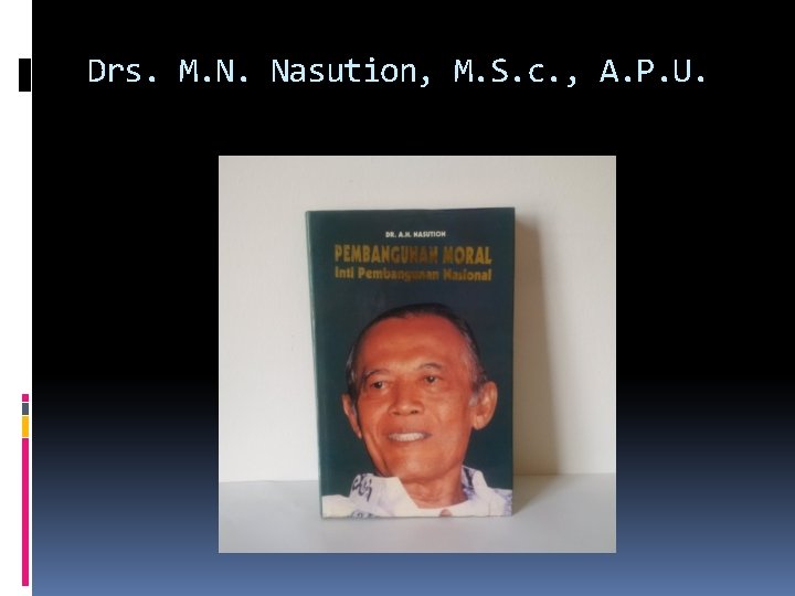 Drs. M. N. Nasution, M. S. c. , A. P. U. 
