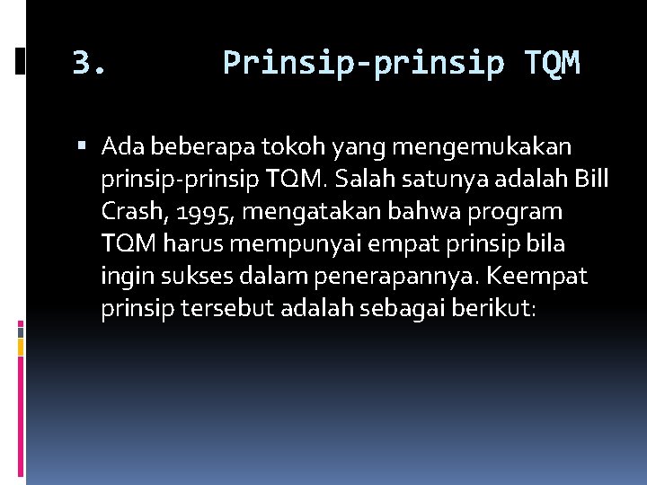 3. Prinsip-prinsip TQM Ada beberapa tokoh yang mengemukakan prinsip-prinsip TQM. Salah satunya adalah Bill