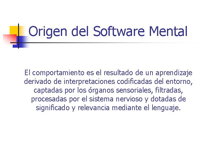 Origen del Software Mental El comportamiento es el resultado de un aprendizaje derivado de