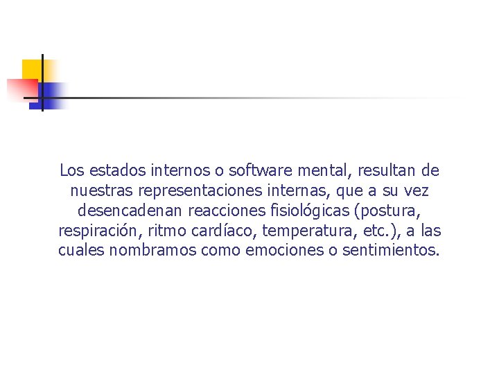 Los estados internos o software mental, resultan de nuestras representaciones internas, que a su