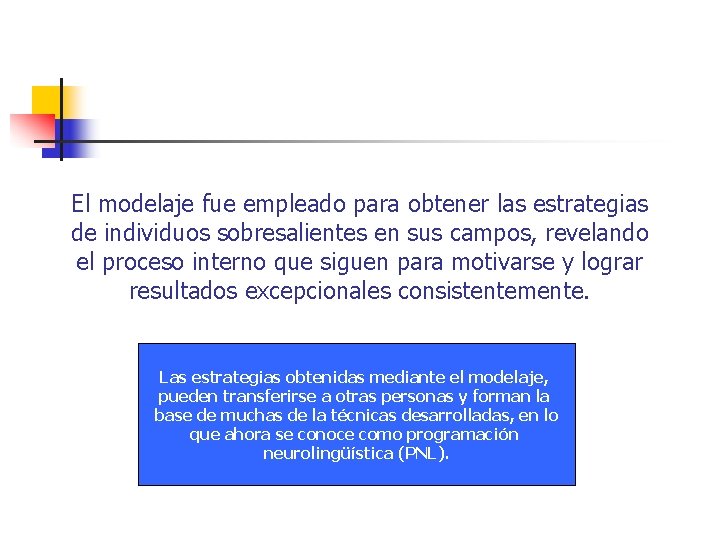 El modelaje fue empleado para obtener las estrategias de individuos sobresalientes en sus campos,