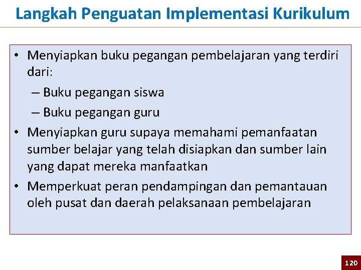  Langkah Penguatan Implementasi Kurikulum • Menyiapkan buku pegangan pembelajaran yang terdiri dari: –