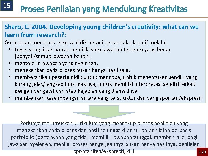 15 Proses Penilaian yang Mendukung Kreativitas Sharp, C. 2004. Developing young children’s creativity: what