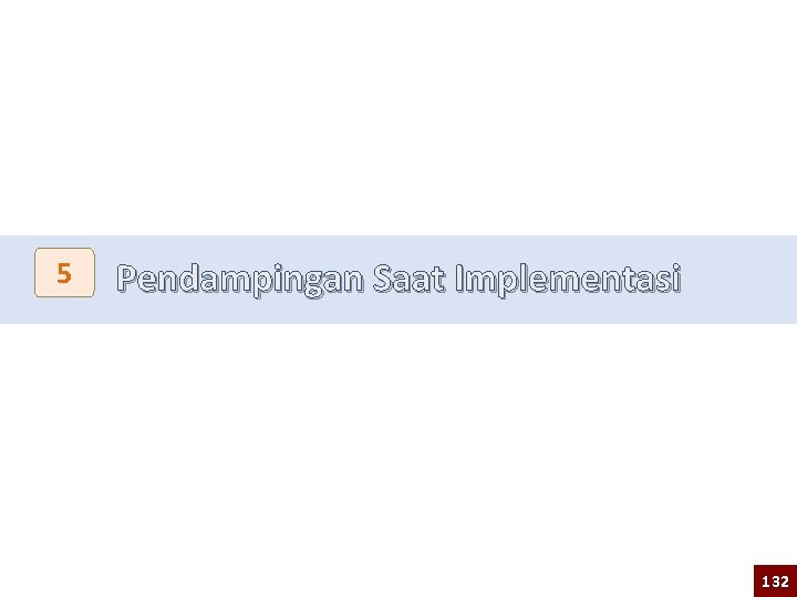 5 Pendampingan Saat Implementasi 132 