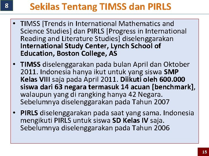 8 Sekilas Tentang TIMSS dan PIRLS • TIMSS [Trends in International Mathematics and Science